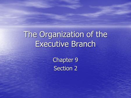 The Organization of the Executive Branch