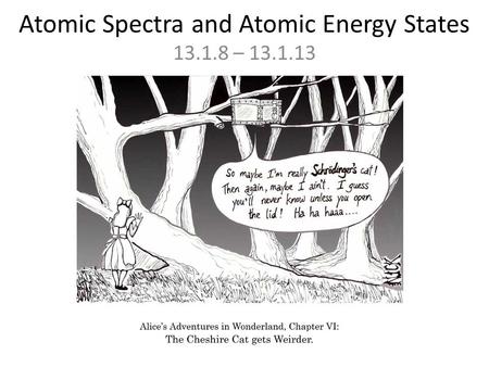 Atomic Spectra and Atomic Energy States 13.1.8 – 13.1.13.