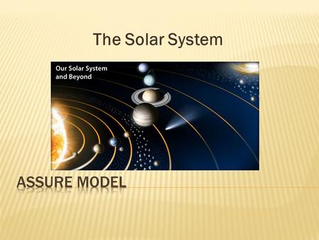 The Solar System.  The primary audience for this lesson are 5 th grade students in an elementary school, where the students are between the ages of ten.