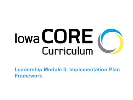 Leadership Module 3: Implementation Plan Framework.