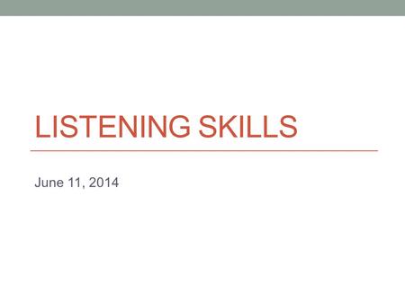 LISTENING SKILLS June 11, 2014. Announcements 1. Quiz 5 is this Friday Content: - Word stress - Sound mixing/ changing sounds - Listening for lecture.