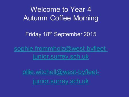 Welcome to Year 4 Autumn Coffee Morning Friday 18 th September 2015 junior.surrey.sch.uk junior.surrey.sch.uk.