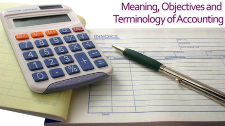 Meaning, Objectives and Terminology of Accounting.