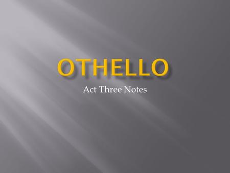 Act Three Notes.  Cassio sends musicians to play beneath Othello’s window to try to get into his good graces, “Masters, play here, I will content your.