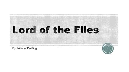 Lord of the Flies By William Golding.