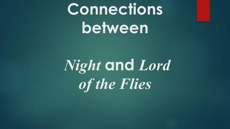 Connections between Night and Lord of the Flies. Stress  Stress : these stories don’t take place against the backdrop of normal  How people behave in.