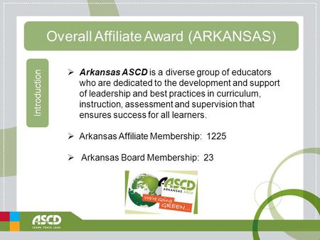 Overall Affiliate Award (ARKANSAS) Introduction  Arkansas ASCD is a diverse group of educators who are dedicated to the development and support of leadership.