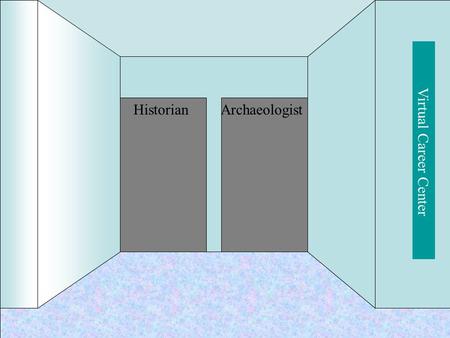 Archaeologist Virtual Career Center Historian. Archae-ologistCareerInfo Archaeologist Arche- ology Colle- ge Info.