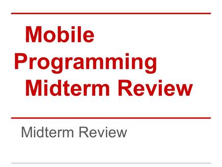 Mobile Programming Midterm Review