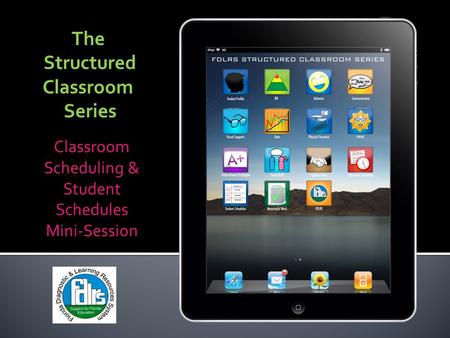 The Structured Classroom Series Classroom Scheduling & Student Schedules Mini-Session.