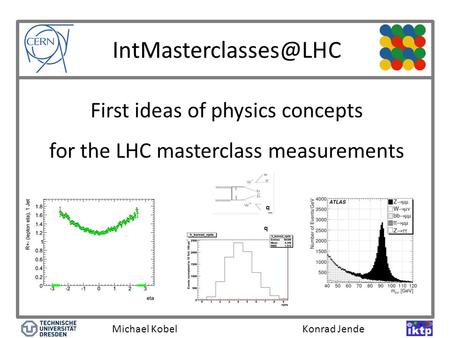 First ideas of physics concepts for the LHC masterclass measurements Michael Kobel Konrad Jende q qq.
