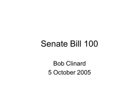 Senate Bill 100 Bob Clinard 5 October 2005. What is SB 100? Passed by the State Legislature in the last session to address some fairly aggressive HOAs.