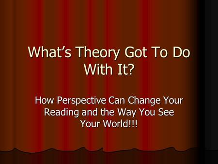 What’s Theory Got To Do With It? How Perspective Can Change Your Reading and the Way You See Your World!!!