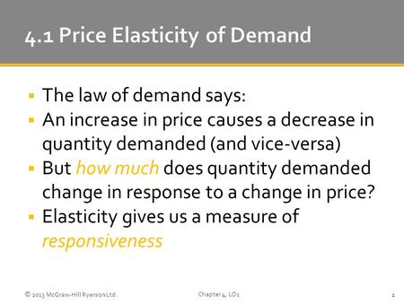 The law of demand says:  An increase in price causes a decrease in quantity demanded (and vice-versa)  But how much does quantity demanded change in.
