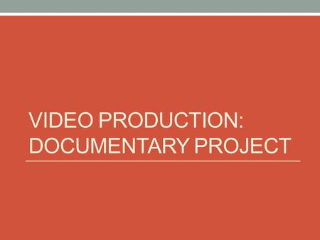 Video Production: Documentary Project