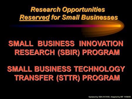 Research Opportunities Reserved for Small Businesses Reserved for Small Businesses SMALL BUSINESS INNOVATION RESEARCH (SBIR) PROGRAM SMALL BUSINESS TECHNOLOGY.