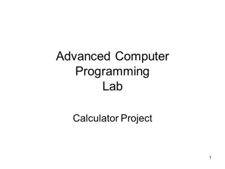 1 Advanced Computer Programming Lab Calculator Project.
