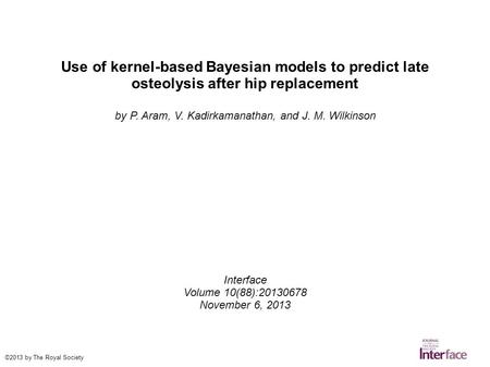 Use of kernel-based Bayesian models to predict late osteolysis after hip replacement by P. Aram, V. Kadirkamanathan, and J. M. Wilkinson Interface Volume.