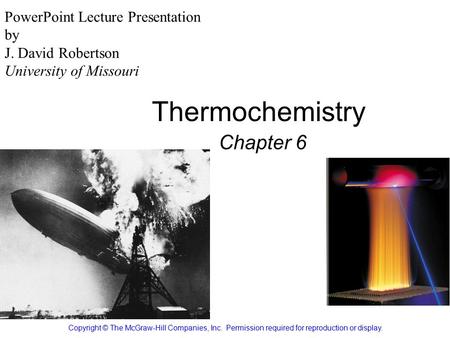 Thermochemistry Chapter 6 Copyright © The McGraw-Hill Companies, Inc. Permission required for reproduction or display. PowerPoint Lecture Presentation.