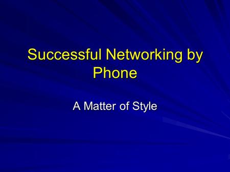 Successful Networking by Phone A Matter of Style.