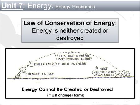 Law of Conservation of Energy: Energy is neither created or destroyed