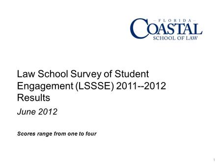 Law School Survey of Student Engagement (LSSSE) 2011--2012 Results June 2012 1 Scores range from one to four.