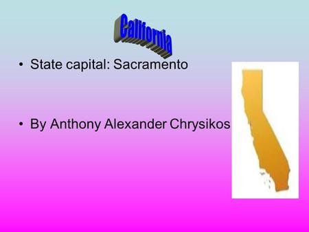 State capital: Sacramento By Anthony Alexander Chrysikos.