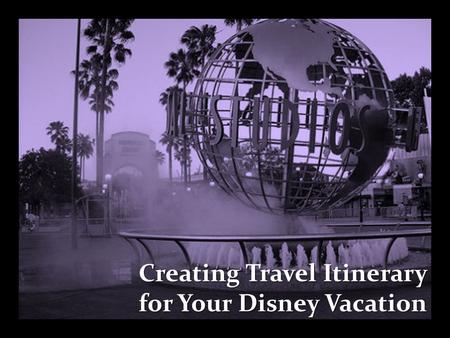 Creating Travel Itinerary for Your Disney Vacation.