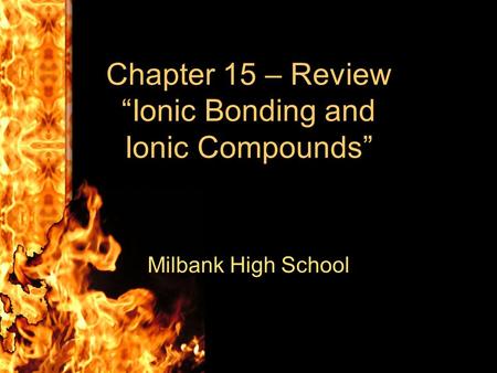 Chapter 15 – Review “Ionic Bonding and Ionic Compounds”