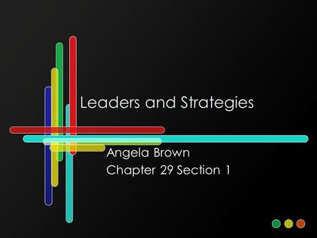 Leaders and Strategies Angela Brown Chapter 29 Section 1.