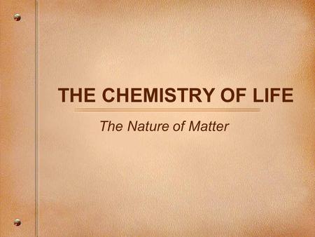 THE CHEMISTRY OF LIFE The Nature of Matter. What do all of These Pictures Have in Common?