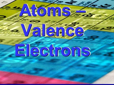 Atoms – Valence Electrons