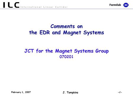 Fermilab February 1, 2007 J. Tompkins -1- Comments on the EDR and Magnet Systems JCT for the Magnet Systems Group 070201.