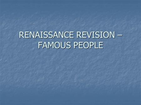 RENAISSANCE REVISION – FAMOUS PEOPLE. RENAISSANCE ARTIST FROM ITALY.