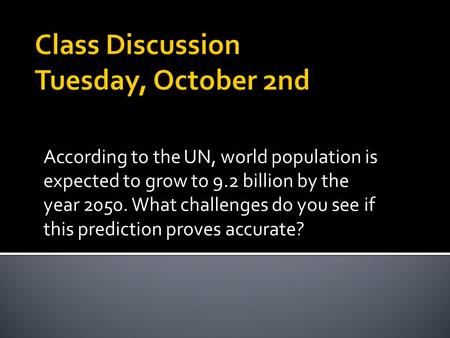 According to the UN, world population is expected to grow to 9.2 billion by the year 2050. What challenges do you see if this prediction proves accurate?