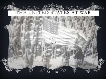 THE UNITED STATES AT WAR 24-2. HISTORY IS MADE  In 1940, FDR pushed for a third term.  FDR broke the example by George Washington.  He won the office.