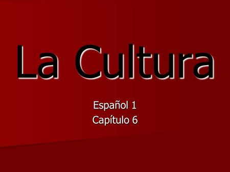 La Cultura Español 1 Capítulo 6.