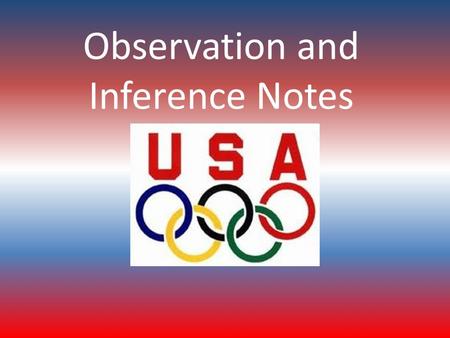 Observation and Inference Notes. OBSERVATION OBSERVATION- – Information collected using your five senses (sight, smell, touch, taste and hear); facts.