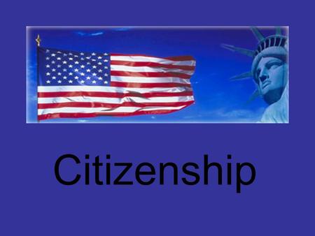 Citizenship. Relevant Standards of Learning CE.3 The student will demonstrate knowledge of citizenship and the rights, duties, and responsibilities of.