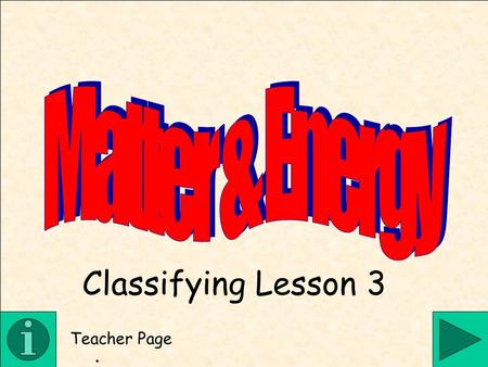 Matter & Energy Classifying Lesson 3 Teacher Page .