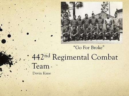 442 nd Regimental Combat Team Devin Kane “Go For Broke”