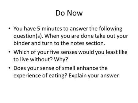 Do Now You have 5 minutes to answer the following question(s). When you are done take out your binder and turn to the notes section. Which of your five.