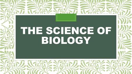 THE SCIENCE OF BIOLOGY. Biology The study of Life Key aspect of biology:  The study of one living thing always involves studying other living things.