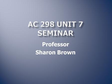 Professor Sharon Brown.  First rough draft  Set up the “pieces”: Coversheet Executive Summary Body References.