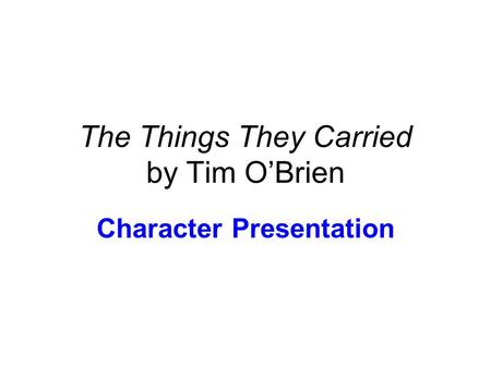 The Things They Carried by Tim O’Brien Character Presentation.
