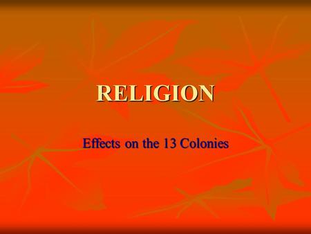 RELIGION Effects on the 13 Colonies. Brief history of religion in England Catholic Church originally dominated all of Western Europe Catholic Church originally.