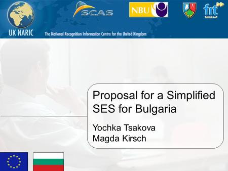 1 Proposal for a Simplified SES for Bulgaria Yochka Tsakova Magda Kirsch.