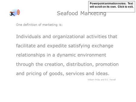 Seafood Marketing One definition of marketing is: Individuals and organizational activities that facilitate and expedite satisfying exchange relationships.