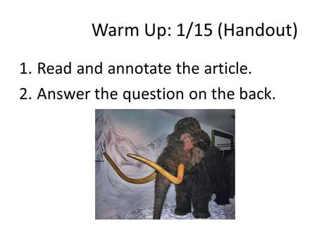 Warm Up: 1/15 (Handout) 1.Read and annotate the article. 2.Answer the question on the back.