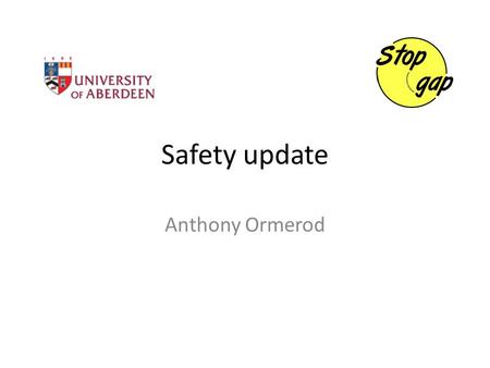 Safety update Anthony Ormerod. Why is safety important? Clinical trial / European directive MHRA / governance Severe disease Patients have large burden.